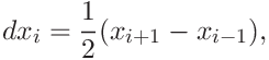 dx_{i}=\frac{1}{2}(x_{i+1}-x_{i-1}),