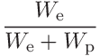 \displaystyle\frac{W_{\mathrm{e}}}{W_{\mathrm{e}}+W_{\mathrm{p}}}