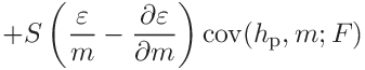 \displaystyle+S\left(\frac{\varepsilon}{m}-\frac{\partial\varepsilon}{\partial
m%
}\right)\mathrm{cov}(h_{\mathrm{p}},m;F)