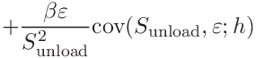 \displaystyle+\frac{\beta\varepsilon}{S_{\mathrm{unload}}^{2}}\mathrm{cov}(S_{%
\mathrm{unload}},\varepsilon;h)