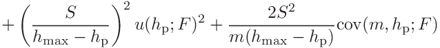 \displaystyle+\left(\frac{S}{h_{\mathrm{max}}-h_{\mathrm{p}}}\right)^{2}u(h_{%
\mathrm{p}};F)^{2}+\frac{2S^{2}}{m(h_{\mathrm{max}}-h_{\mathrm{p}})}\mathrm{%
cov}(m,h_{\mathrm{p}};F)