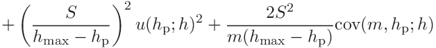 \displaystyle+\left(\frac{S}{h_{\mathrm{max}}-h_{\mathrm{p}}}\right)^{2}u(h_{%
\mathrm{p}};h)^{2}+\frac{2S^{2}}{m(h_{\mathrm{max}}-h_{\mathrm{p}})}\mathrm{%
cov}(m,h_{\mathrm{p}};h)