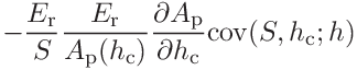 \displaystyle-\frac{E_{\mathrm{r}}}{S}\frac{E_{\mathrm{r}}}{A_{\mathrm{p}}(h_{%
\mathrm{c}})}\frac{\partial A_{\mathrm{p}}}{\partial h_{\mathrm{c}}}\mathrm{%
cov}(S,h_{\mathrm{c}};h)