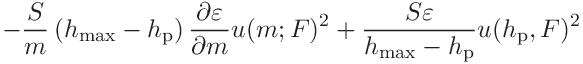 \displaystyle-\frac{S}{m}\left(h_{\mathrm{max}}-h_{\mathrm{p}}\right)\frac{%
\partial\varepsilon}{\partial m}u(m;F)^{2}+\frac{S\varepsilon}{h_{\mathrm{max}%
}-h_{\mathrm{p}}}u(h_{\mathrm{p}},F)^{2}