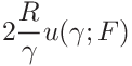 \displaystyle 2\frac{R}{\gamma}u(\gamma;F)