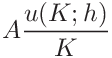 \displaystyle A\frac{u(K;h)}{K}