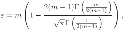 \varepsilon=m\left(1-\frac{2(m-1)\Gamma\left(\frac{m}{2(m-1)}\right)}{\sqrt{%
\pi}\Gamma\left(\frac{1}{2(m-1)}\right)}\right),