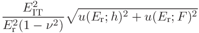 \displaystyle\frac{E_{\mathrm{IT}}^{2}}{E_{\mathrm{r}}^{2}(1-\nu^{2})}\sqrt{u(%
E_{\mathrm{r}};h)^{2}+u(E_{\mathrm{r}};F)^{2}}