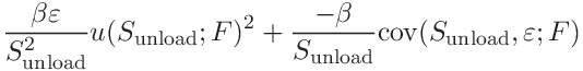 \displaystyle\frac{\beta\varepsilon}{S_{\mathrm{unload}}^{2}}u(S_{\mathrm{%
unload}};F)^{2}+\frac{-\beta}{S_{\mathrm{unload}}}\mathrm{cov}(S_{\mathrm{%
unload}},\varepsilon;F)