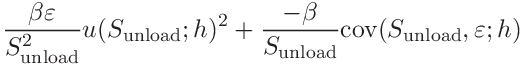 \displaystyle\frac{\beta\varepsilon}{S_{\mathrm{unload}}^{2}}u(S_{\mathrm{%
unload}};h)^{2}+\frac{-\beta}{S_{\mathrm{unload}}}\mathrm{cov}(S_{\mathrm{%
unload}},\varepsilon;h)