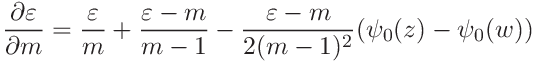 \frac{\partial\varepsilon}{\partial m}=\frac{\varepsilon}{m}+\frac{\varepsilon%
-m}{m-1}-\frac{\varepsilon-m}{2(m-1)^{2}}(\psi_{0}(z)-\psi_{0}(w))