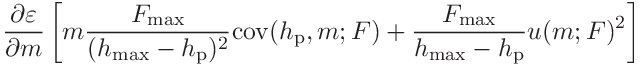 \displaystyle\frac{\partial\varepsilon}{\partial m}\left[m\frac{F_{\mathrm{max%
}}}{(h_{\mathrm{max}}-h_{\mathrm{p}})^{2}}\mathrm{cov}(h_{\mathrm{p}},m;F)+%
\frac{F_{\mathrm{max}}}{h_{\mathrm{max}}-h_{\mathrm{p}}}u(m;F)^{2}\right]