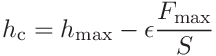 h_{\mathrm{c}}=h_{\mathrm{max}}-\epsilon\frac{F_{\mathrm{max}}}{S}