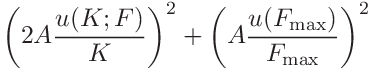 \displaystyle\left(2A\frac{u(K;F)}{K}\right)^{2}+\left(A\frac{u(F_{\mathrm{max%
}})}{F_{\mathrm{max}}}\right)^{2}