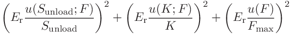 \displaystyle\left(E_{\mathrm{r}}\frac{u(S_{\mathrm{unload}};F)}{S_{\mathrm{%
unload}}}\right)^{2}+\left(E_{\mathrm{r}}\frac{u(K;F)}{K}\right)^{2}+\left(E_{%
\mathrm{r}}\frac{u(F)}{F_{\mathrm{max}}}\right)^{2}