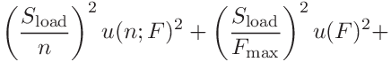 \displaystyle\left(\frac{S_{\mathrm{load}}}{n}\right)^{2}u(n;F)^{2}+\left(%
\frac{S_{\mathrm{load}}}{F_{\mathrm{max}}}\right)^{2}u(F)^{2}+