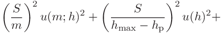 \displaystyle\left(\frac{S}{m}\right)^{2}u(m;h)^{2}+\left(\frac{S}{h_{\mathrm{%
max}}-h_{\mathrm{p}}}\right)^{2}u(h)^{2}+