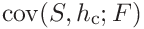 \displaystyle\mathrm{cov}(S,h_{\mathrm{c}};F)