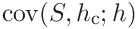 \displaystyle\mathrm{cov}(S,h_{\mathrm{c}};h)