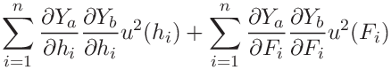 \displaystyle\sum_{i=1}^{n}\frac{\partial Y_{a}}{\partial h_{i}}\frac{\partial
Y%
_{b}}{\partial h_{i}}u^{2}(h_{i})+\sum_{i=1}^{n}\frac{\partial Y_{a}}{\partial
F%
_{i}}\frac{\partial Y_{b}}{\partial F_{i}}u^{2}(F_{i})