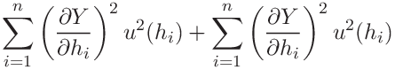 \displaystyle\sum_{i=1}^{n}\left(\frac{\partial Y}{\partial h_{i}}\right)^{2}u%
^{2}(h_{i})+\sum_{i=1}^{n}\left(\frac{\partial Y}{\partial h_{i}}\right)^{2}u^%
{2}(h_{i})