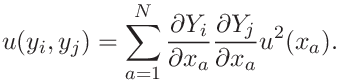 u(y_{i},y_{j})=\sum_{a=1}^{N}\frac{\partial Y_{i}}{\partial x_{a}}\frac{%
\partial Y_{j}}{\partial x_{a}}u^{2}(x_{a}).