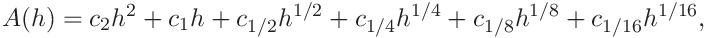 A(h)=c_{2}h^{2}+c_{1}h+c_{1/2}h^{1/2}+c_{1/4}h^{1/4}+c_{1/8}h^{1/8}+c_{1/16}h^%
{1/16},