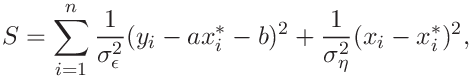 S=\sum_{i=1}^{n}\frac{1}{\sigma_{\epsilon}^{2}}(y_{i}-ax_{i}^{*}-b)^{2}+\frac{%
1}{\sigma_{\eta}^{2}}(x_{i}-x_{i}^{*})^{2},