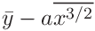 \displaystyle\bar{y}-a\overline{x^{3/2}}