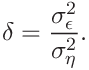 \delta=\frac{\sigma_{\epsilon}^{2}}{\sigma_{\eta}^{2}}.