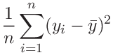 \displaystyle\frac{1}{n}\sum_{i=1}^{n}(y_{i}-\bar{y})^{2}