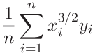 \displaystyle\frac{1}{n}\sum_{i=1}^{n}x_{i}^{3/2}y_{i}