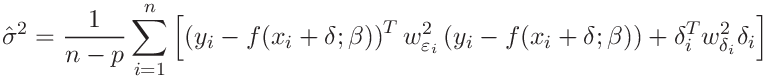 \hat{\sigma}^{2}=\frac{1}{n-p}\sum_{i=1}^{n}\left[\left(y_{i}-f(x_{i}+\delta;%
\beta)\right)^{T}w^{2}_{\varepsilon_{i}}\left(y_{i}-f(x_{i}+\delta;\beta)%
\right)+\delta_{i}^{T}w^{2}_{\delta_{i}}\delta_{i}\right]