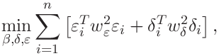 \min_{\beta,\delta,\varepsilon}\sum_{i=1}^{n}\left[\varepsilon_{i}^{T}w^{2}_{%
\varepsilon}\varepsilon_{i}+\delta_{i}^{T}w^{2}_{\delta}\delta_{i}\right],