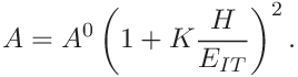 A=A^{0}\left(1+K\frac{H}{E_{IT}}\right)^{2}.