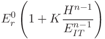 \displaystyle E_{r}^{0}\left(1+K\frac{H^{n-1}}{E_{IT}^{n-1}}\right)