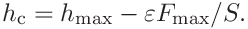 h_{\mathrm{c}}=h_{\mathrm{max}}-\varepsilon F_{\mathrm{max}}/S.